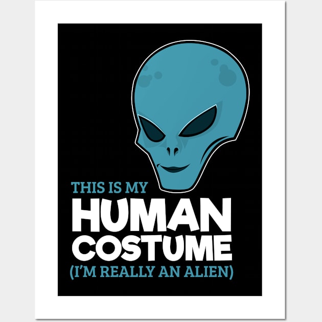 This is my Human Costume I'm really an Alien Wall Art by Dr_Squirrel